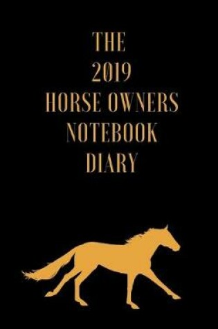 Cover of The 2019 Horse Owners Notebook Diary