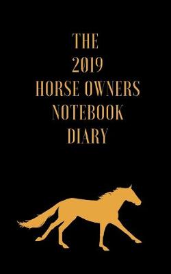 Book cover for The 2019 Horse Owners Notebook Diary