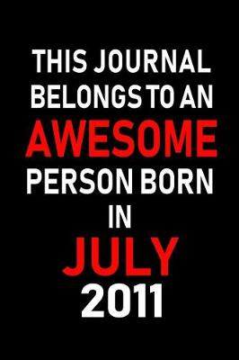 Book cover for This Journal belongs to an Awesome Person Born in July 2011