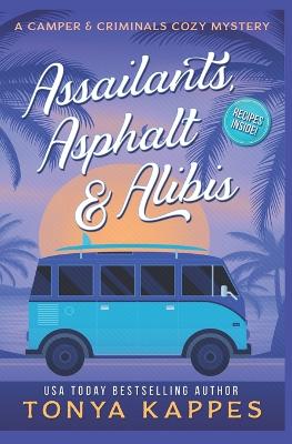 Assailants, Asphalt & Alibis by Tonya Kappes