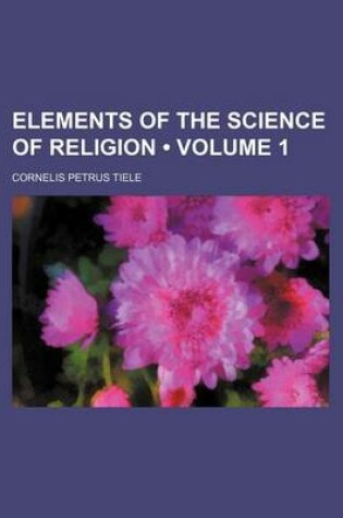 Cover of Elements of the Science of Religion (Volume 1)