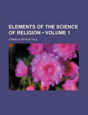 Book cover for Elements of the Science of Religion (Volume 1)