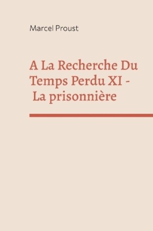 Cover of A La Recherche Du Temps Perdu XI
