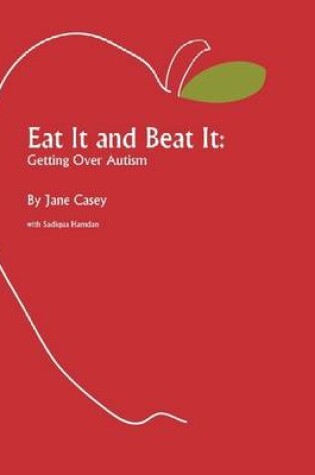 Cover of Eat It and Beat It: Getting Over Autism