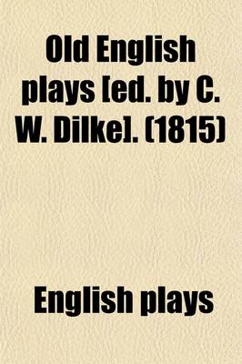 Book cover for Old English Plays [Ed. by C. W. Dilke].