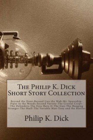 Cover of The Philip K. Dick Short Story Collection
