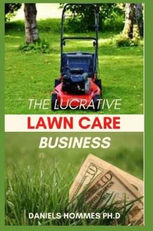 Cover of The Lucrative Lawn Care Business