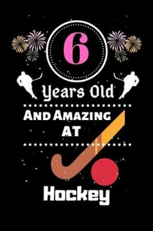 Cover of 6 Years Old And Amazing At Hockey