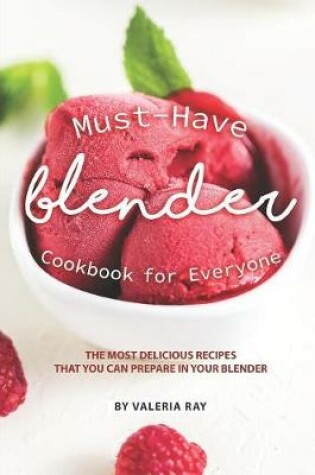 Cover of Must-Have Blender Cookbook for Everyone