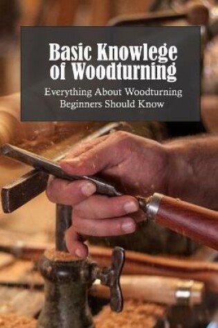 Cover of Basic Knowlege of Woodturning