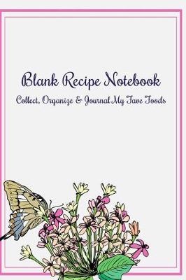 Book cover for Blank Recipe Notebook Collect, Organize & Journal My Fave Foods