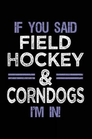 Cover of If You Said Field Hockey & Corndogs I'm In