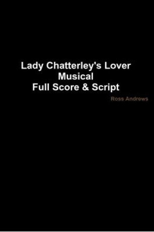 Cover of Lady Chatterley's Lover - Musical Full Score & Script