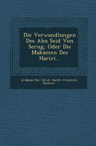 Cover of Die Verwandlungen Des Abu Seid Von Serug, Oder Die Makamen Des Hariri...