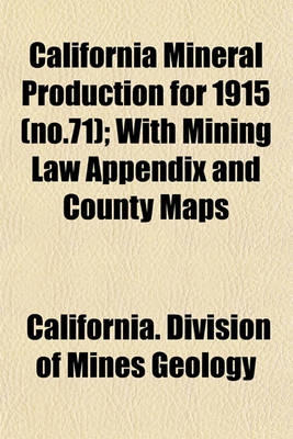 Book cover for California Mineral Production for 1915 (No.71); With Mining Law Appendix and County Maps