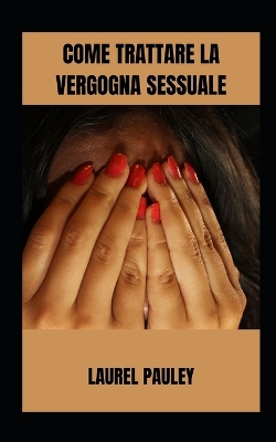 Book cover for Come Trattare La Vergogna Sessuale