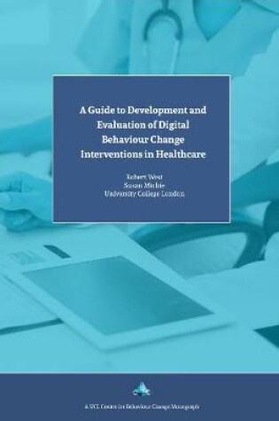 Cover of A Guide to Development and Evaluation of Digital Behaviour Change Interventions in Healthcare