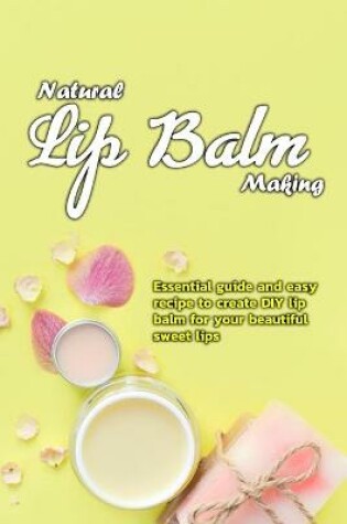 Cover of Natural Lip Balm Making