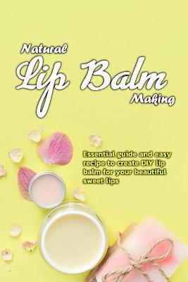 Book cover for Natural Lip Balm Making