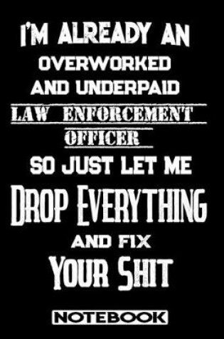Cover of I'm Already An Overworked And Underpaid Law Enforcement Officer. So Just Let Me Drop Everything And Fix Your Shit!