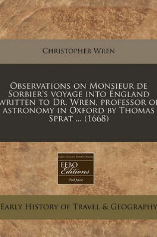 Cover of Observations on Monsieur de Sorbier's Voyage Into England Written to Dr. Wren, Professor of Astronomy in Oxford by Thomas Sprat ... (1668)