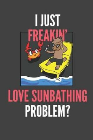 Cover of I Just Freakin' Love Sunbathing