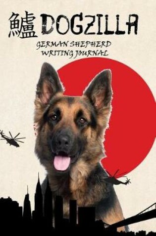 Cover of Dogzilla German Shepherd Writing Journal