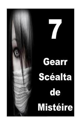 Cover of 7 Gearr Scealta de Misteireach