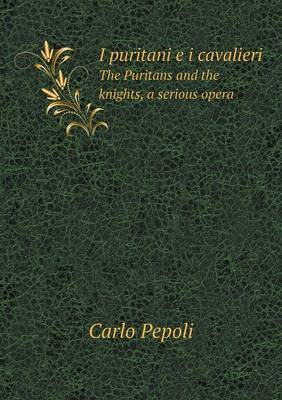 Book cover for I puritani e i cavalieri The Puritans and the knights, a serious opera