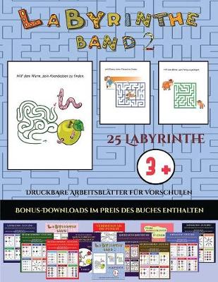 Cover of Druckbare Arbeitsblätter für Vorschulen (Labyrinthe - Band 2)