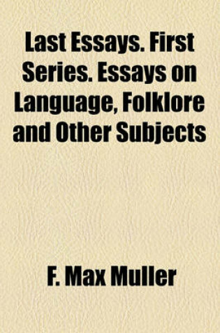 Cover of Last Essays. First Series. Essays on Language, Folklore and Other Subjects