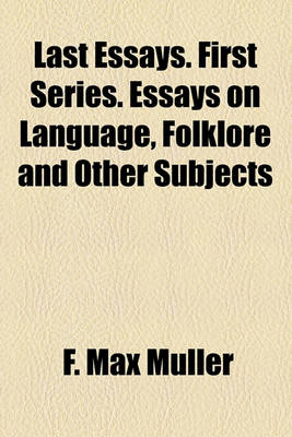 Book cover for Last Essays. First Series. Essays on Language, Folklore and Other Subjects