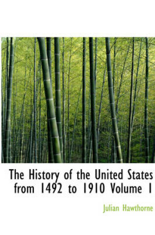 Cover of The History of the United States from 1492 to 1910 Volume 1