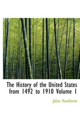 Book cover for The History of the United States from 1492 to 1910 Volume 1