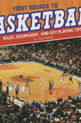 Cover of First Source to Basketball: Rules, Equipment, and Key Playing Tips (First Sports Source)