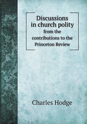 Book cover for Discussions in church polity from the contributions to the Princeton Review