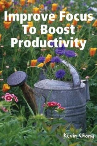 Cover of Improve Focus To Boost Productivity