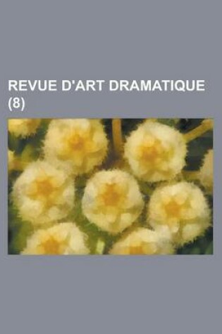 Cover of Revue D'Art Dramatique (8 )