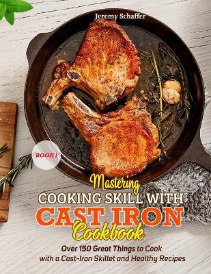 Book cover for Mastering Cooking Skills with Cast Iron Cookbook