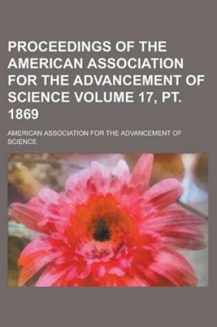 Cover of Proceedings of the American Association for the Advancement of Science Volume 17, PT. 1869
