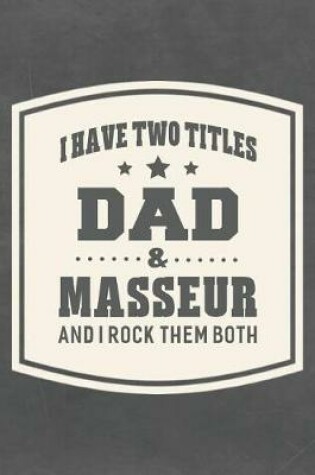 Cover of I Have Two Titles Dad & Masseur And I Rock Them Both