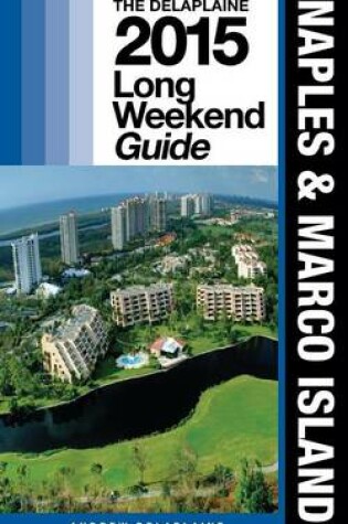 Cover of Naples & Marco Island - The Delaplaine 2015 Long Weekend Guide