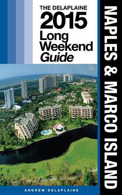 Book cover for Naples & Marco Island - The Delaplaine 2015 Long Weekend Guide