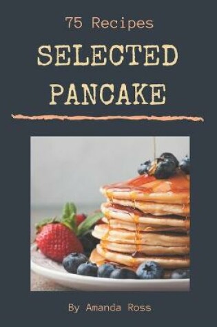 Cover of 75 Selected Pancake Recipes