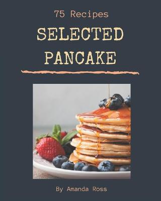 Book cover for 75 Selected Pancake Recipes