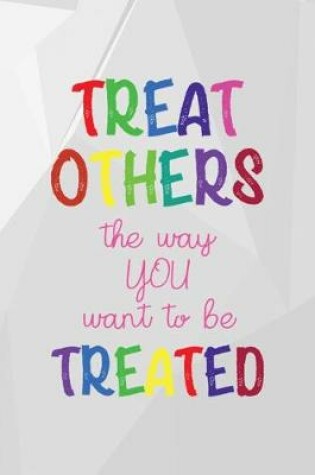 Cover of Threat Others The Way You Want To Be Treated