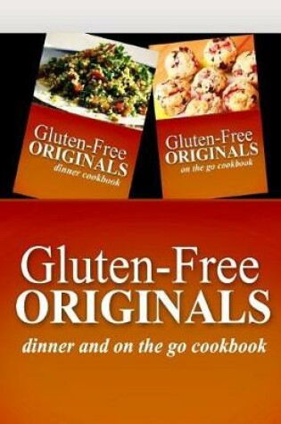Cover of Gluten-Free Originals - Dinner and On The Go Cookbook