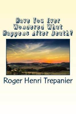 Cover of Have You Ever Wondered What Happens After Death?