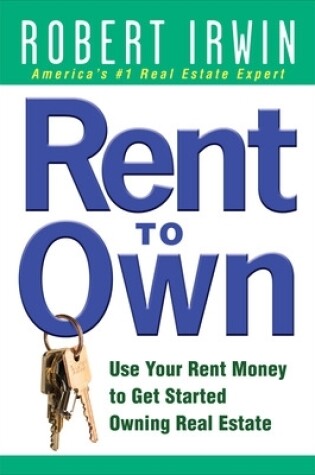 Cover of Rent to Own: Use Your Rent Money to Get Started Owning Real Estate