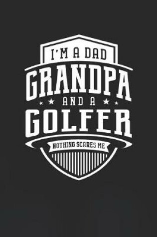 Cover of I'm A Dad Grandpa & A Golfer Nothing Scares Me